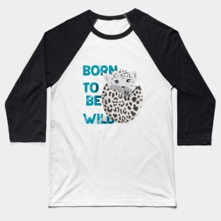 Baby leopard born to be wild, cute leopard, snow leopard, safari Easter, wild animals Baseball T-Shirt